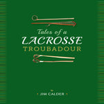 Tales of Lacrosse Troubadour by Jim Calder